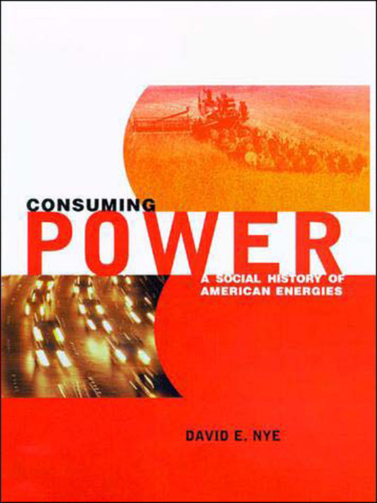 Consuming Power - A Social History of American Energies