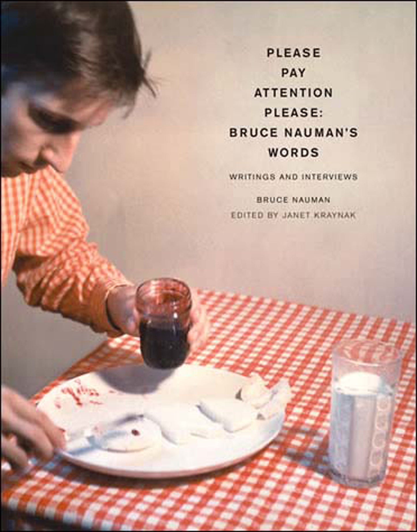 Please Pay Attention Please: Bruce Nauman's Words - Writings and Interviews (Writing Art)
