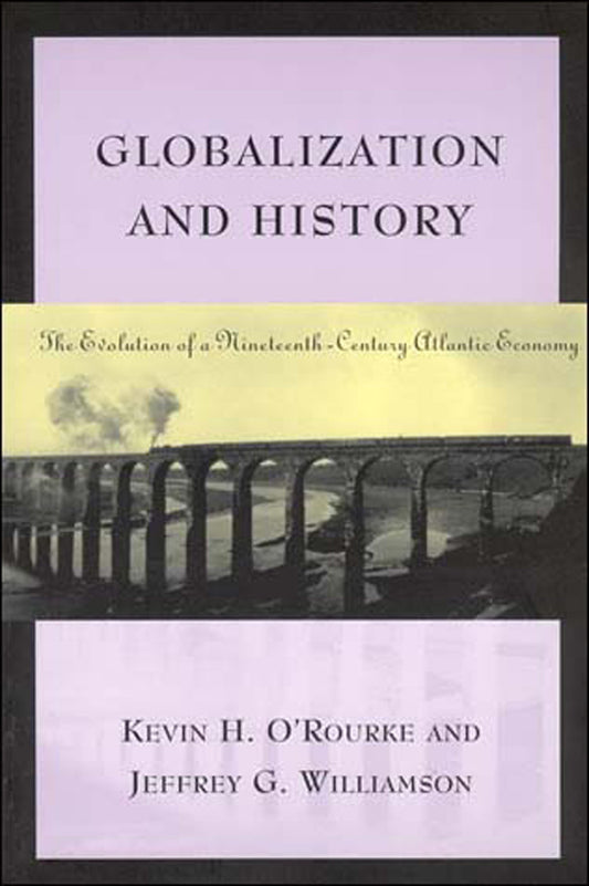 Globalization and History - The Evolution of a Nineteenth-Century Atlantic Economy