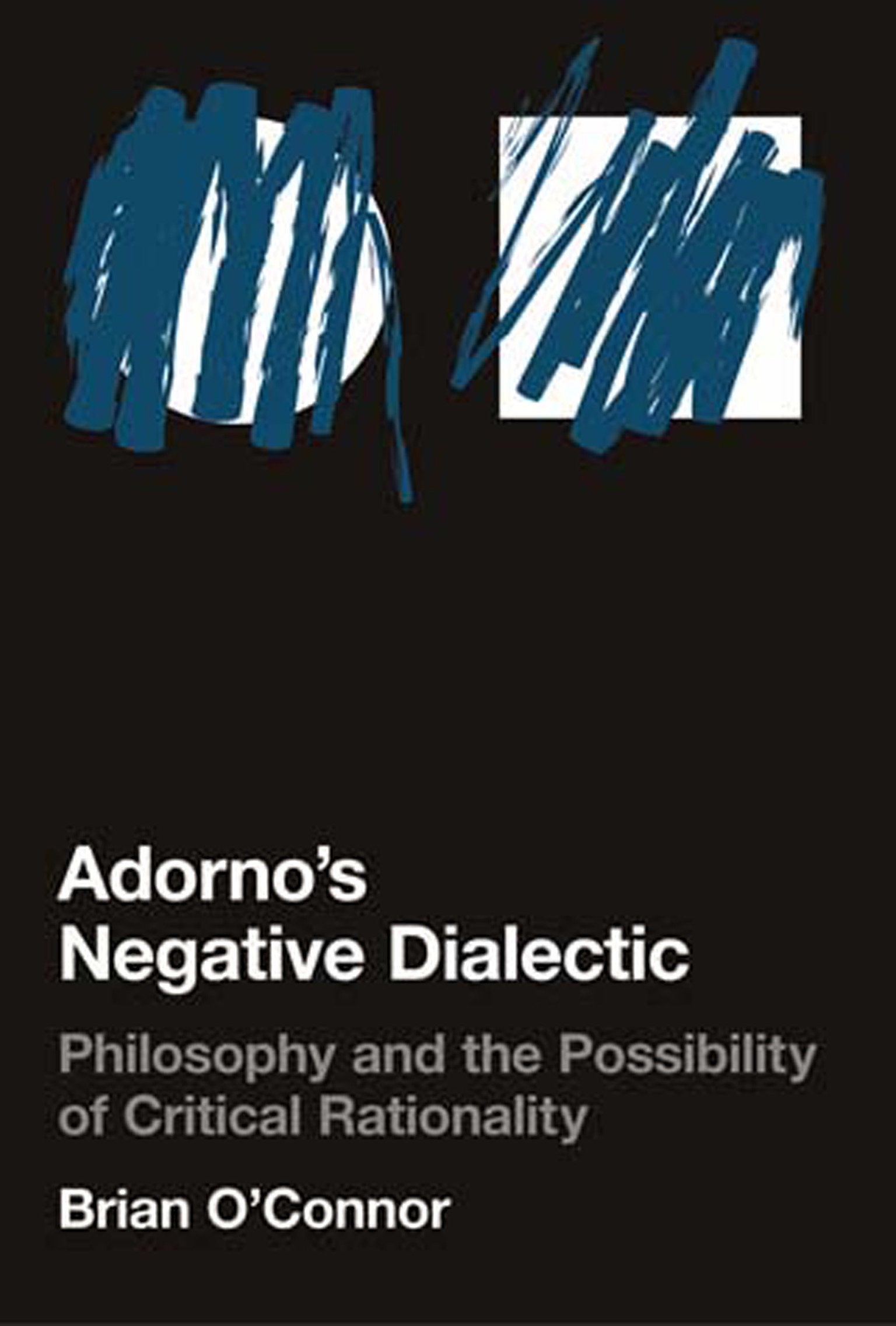 Adorno's Negative Dialectic - Philosophy and the Possibility of Critical Rationality (Studies in Contemporary German Social Thought)