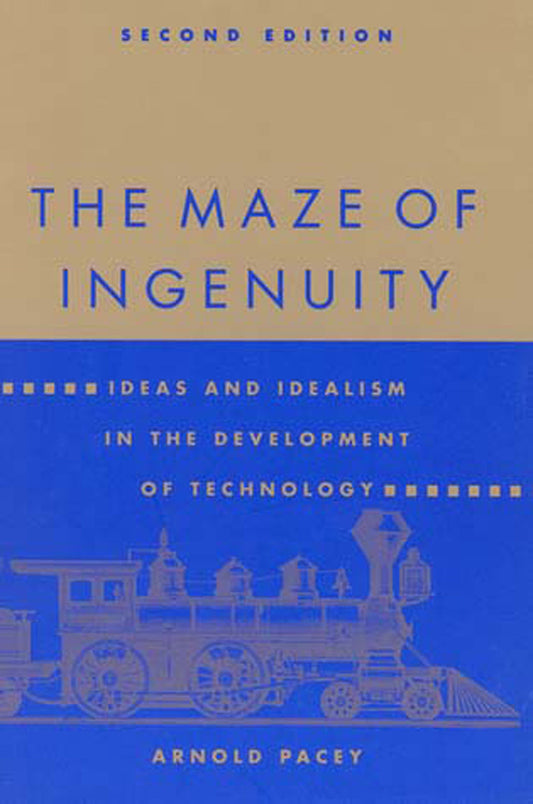 The Maze of Ingenuity, second edition - Ideas and Idealism in the Development of Technology