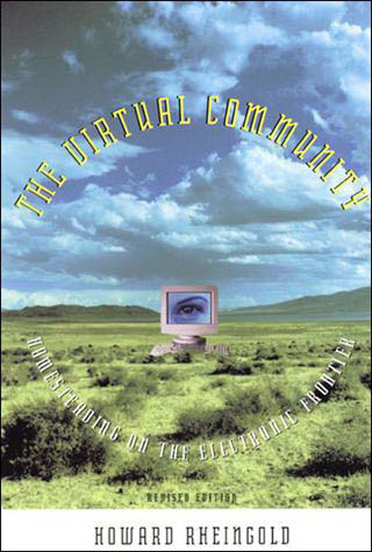 The Virtual Community, revised edition - Homesteading on the Electronic Frontier