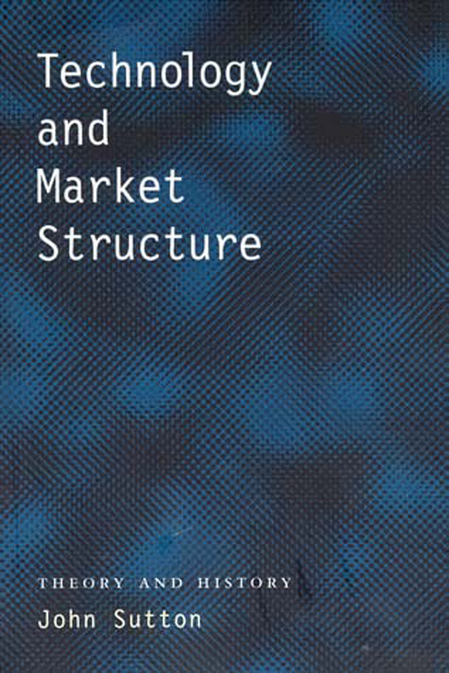 Technology and Market Structure - Theory and History