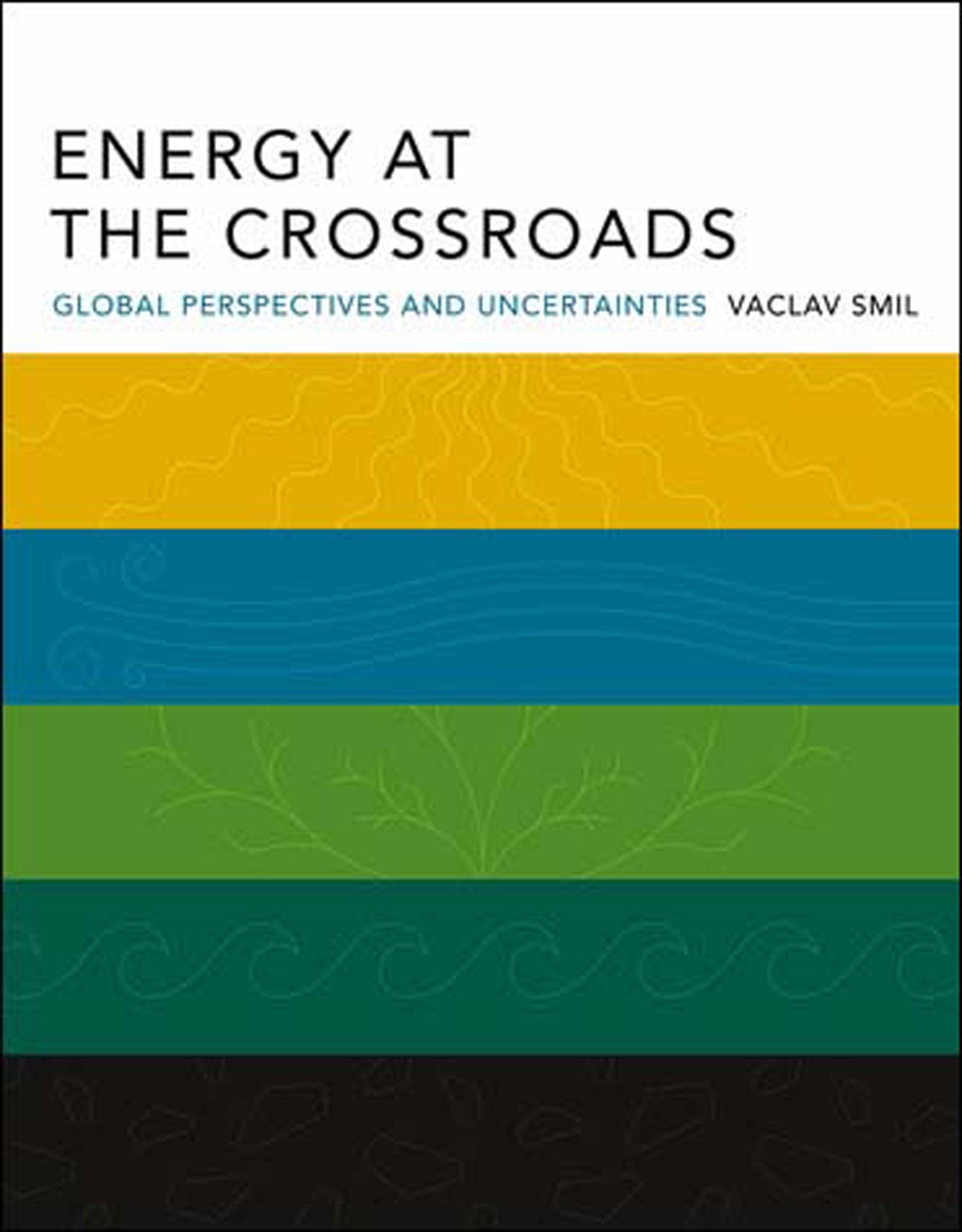 Energy at the Crossroads - Global Perspectives and Uncertainties