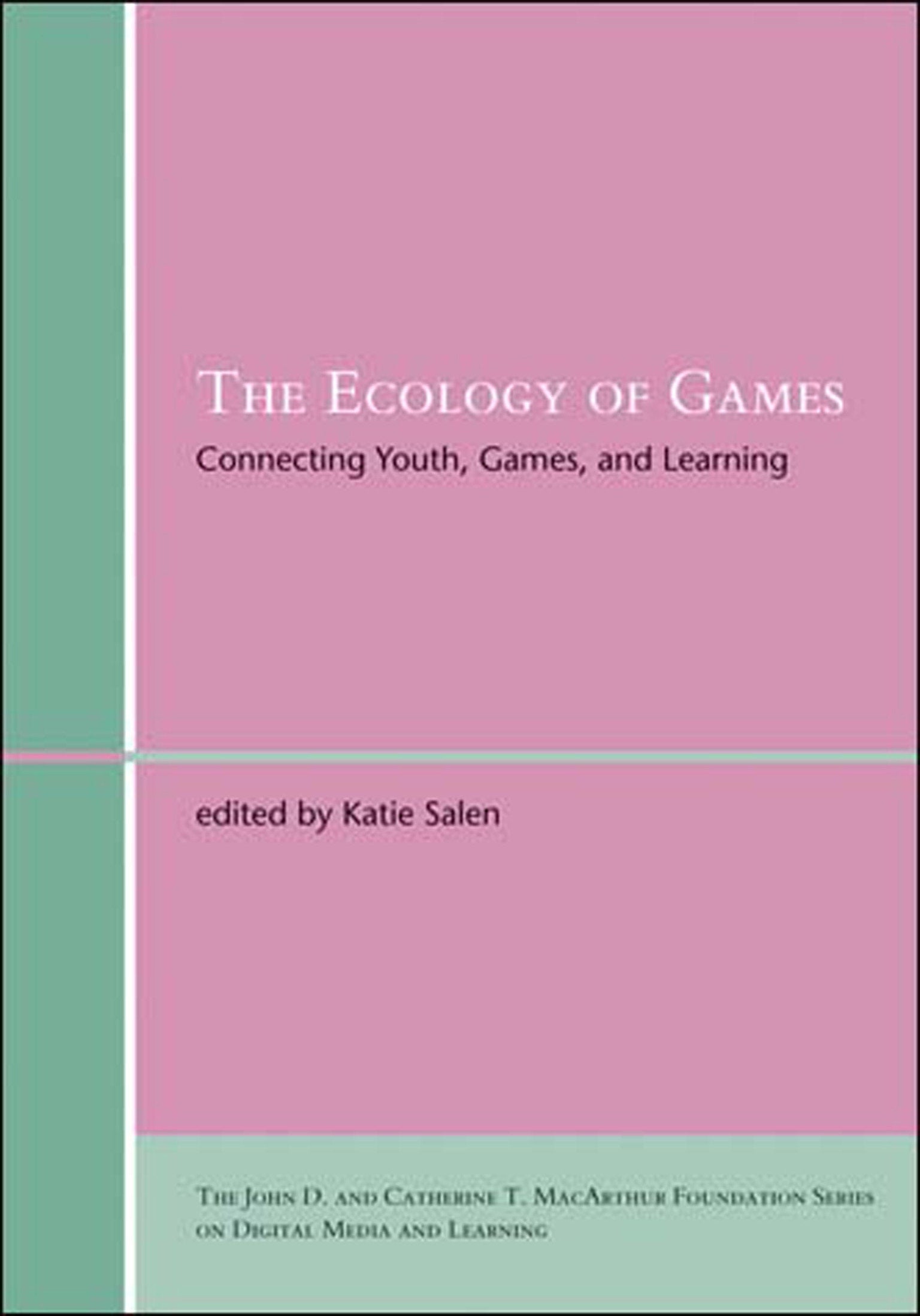 The Ecology of Games - Connecting Youth, Games, and Learning (The John D. and Catherine T. MacArthur Foundation Series on Digital Media and Learning)