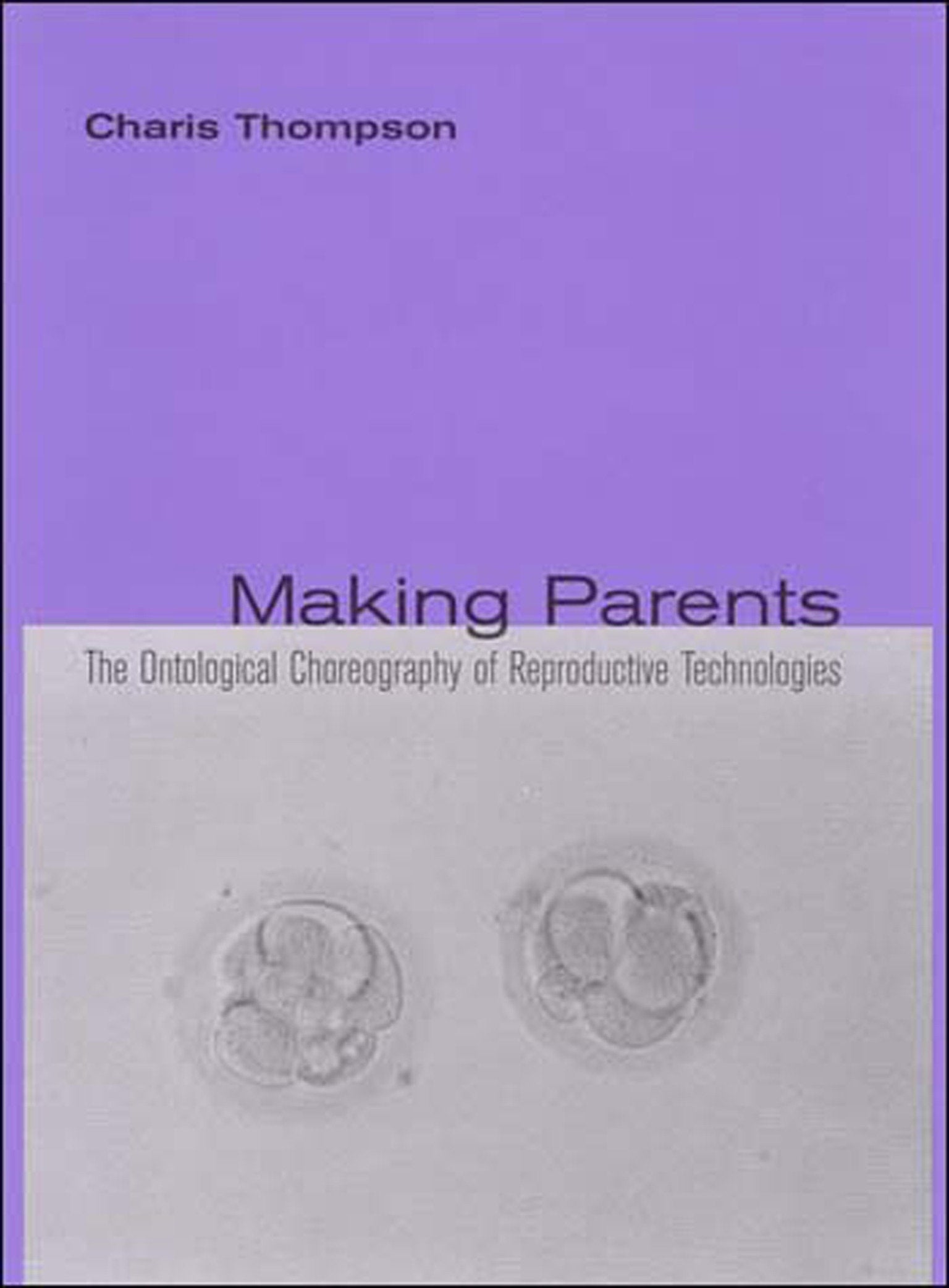 Making Parents - The Ontological Choreography of Reproductive Technologies (Inside Technology)