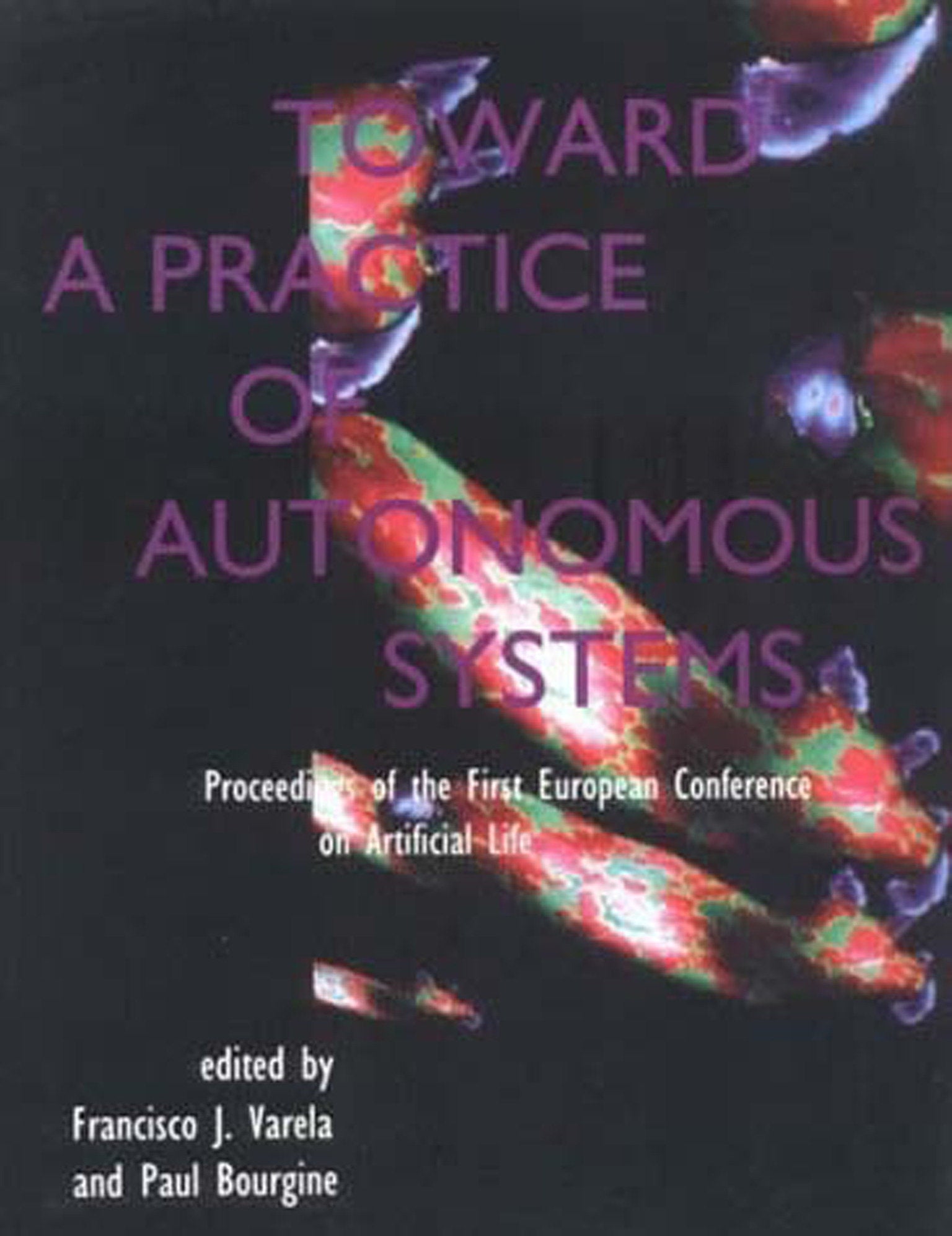 Toward a Practice of Autonomous Systems - Proceedings of the First European Conference on Artificial Life (Complex Adaptive Systems)