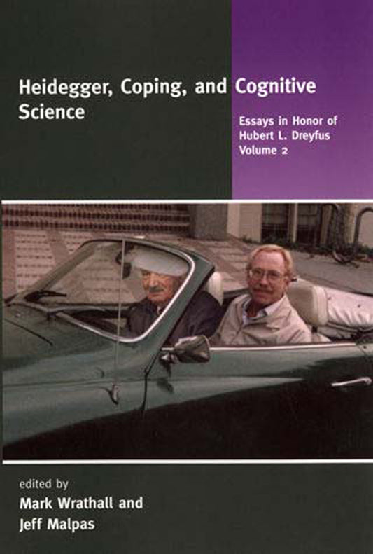 Heidegger, Coping, and Cognitive Science, Volume 2 - Essays in Honor of Hubert L. Dreyfus