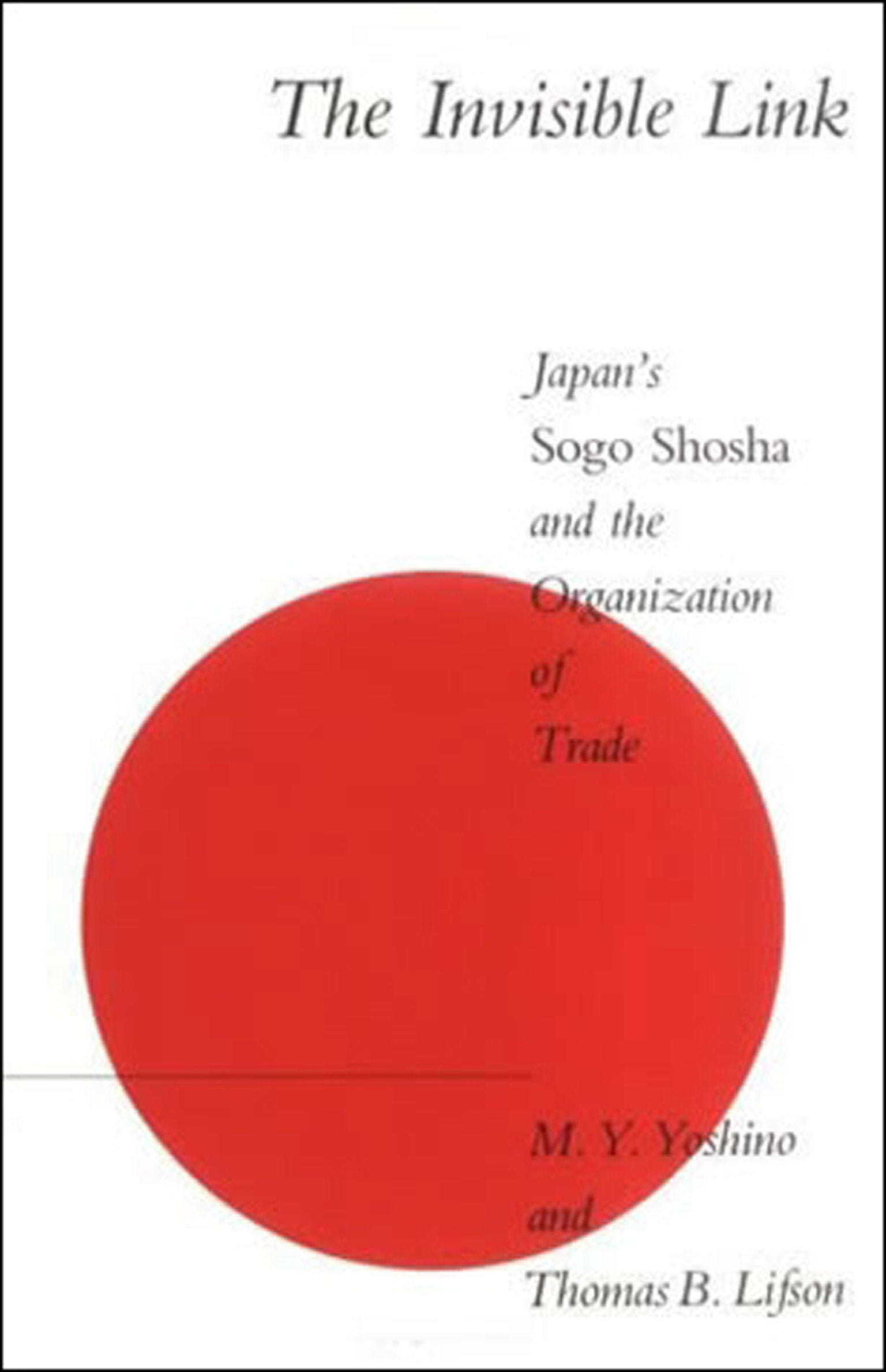 The Invisible Link - Japan's Sogo Shosha and the Organization of Trade