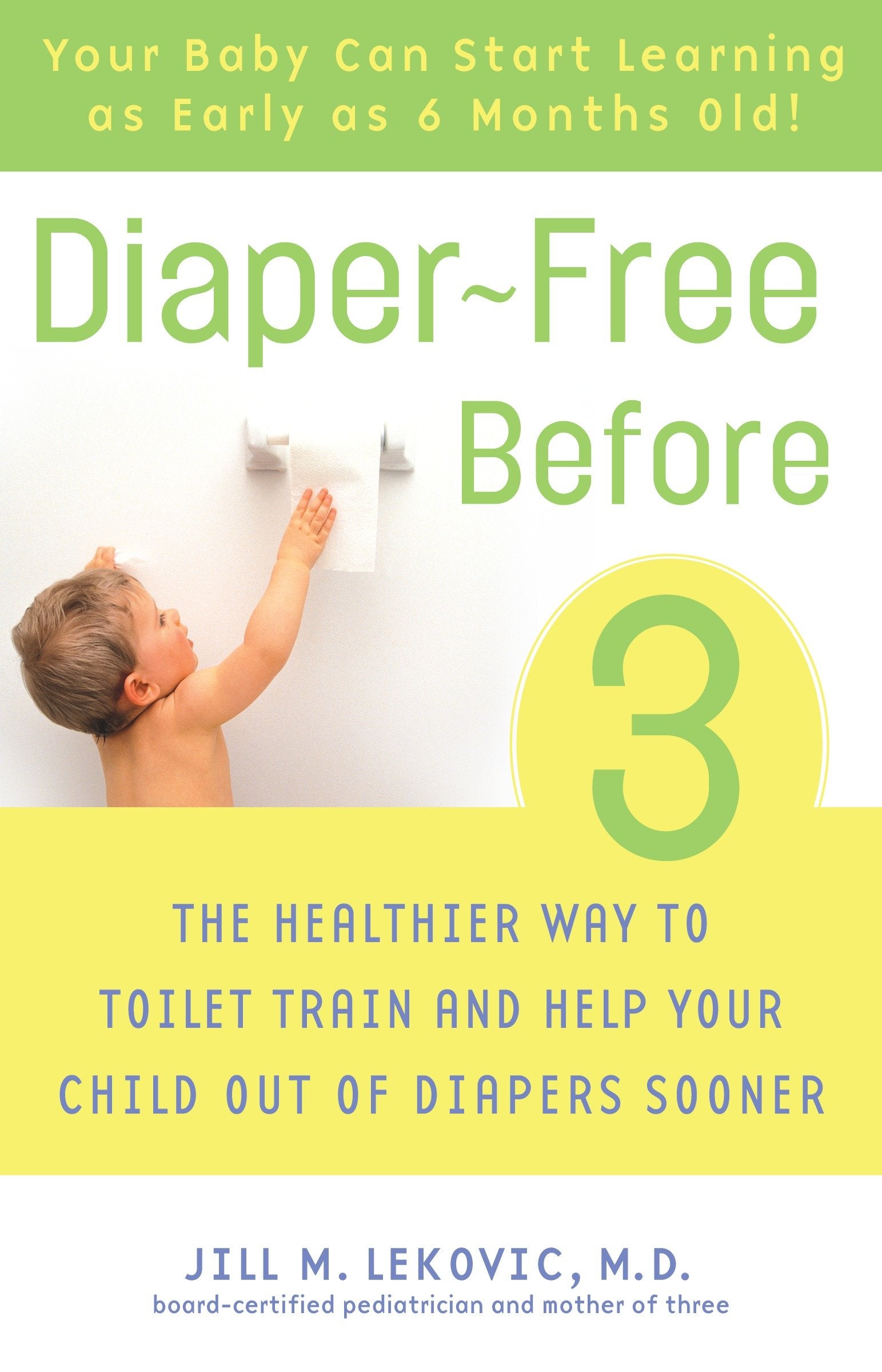 Diaper-Free Before 3 - The Healthier Way to Toilet Train and Help Your Child Out of Diapers Sooner
