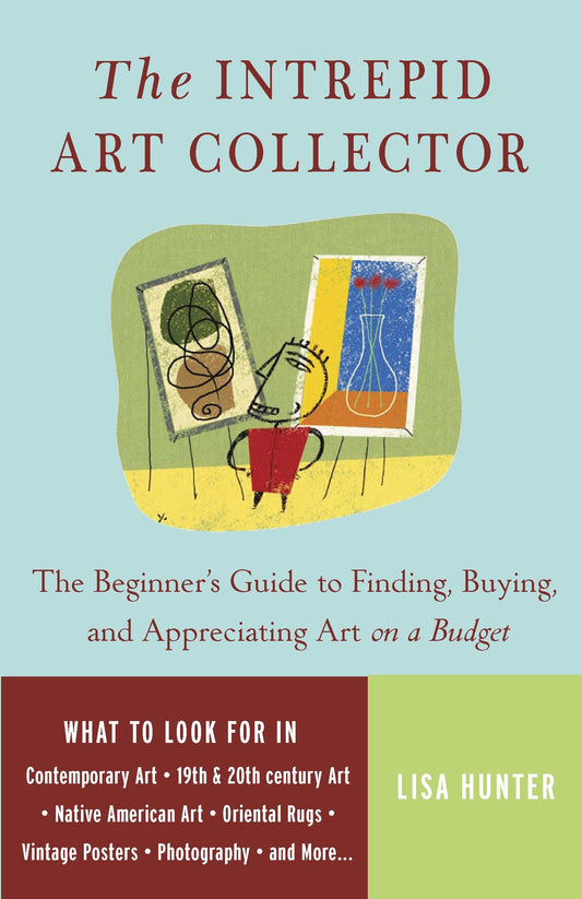 The Intrepid Art Collector - The Beginner's Guide to Finding, Buying, and Appreciating Art on a Budget
