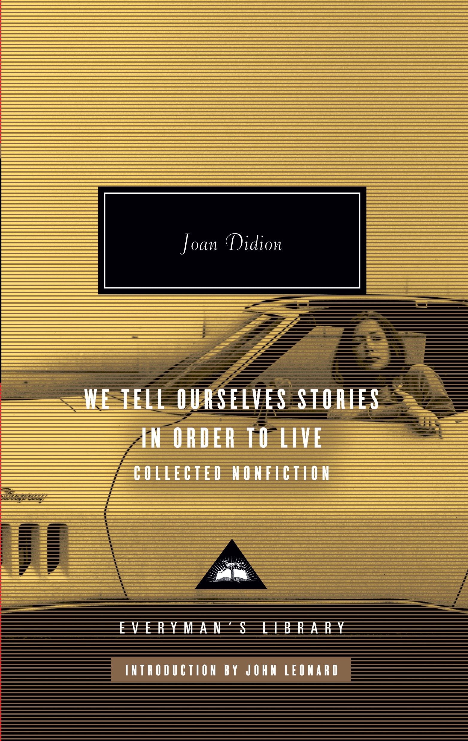 We Tell Ourselves Stories in Order to Live - Collected Nonfiction; Introduction by John Leonard (Everyman's Library Contemporary Classics Series)
