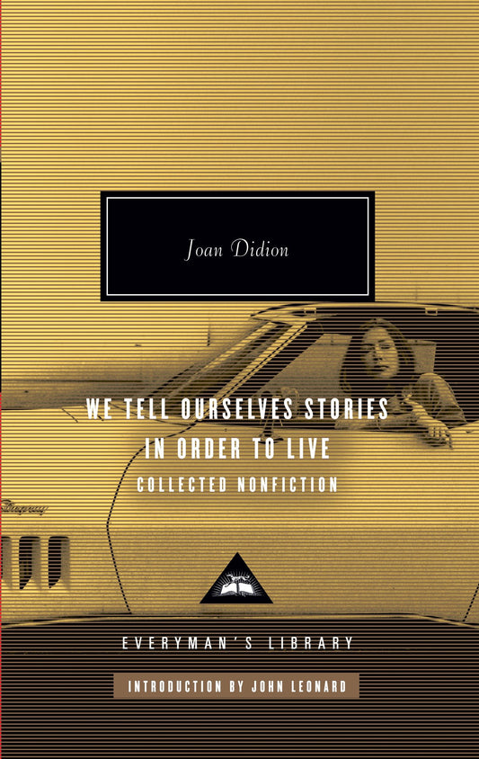 We Tell Ourselves Stories in Order to Live - Collected Nonfiction; Introduction by John Leonard (Everyman's Library Contemporary Classics Series)