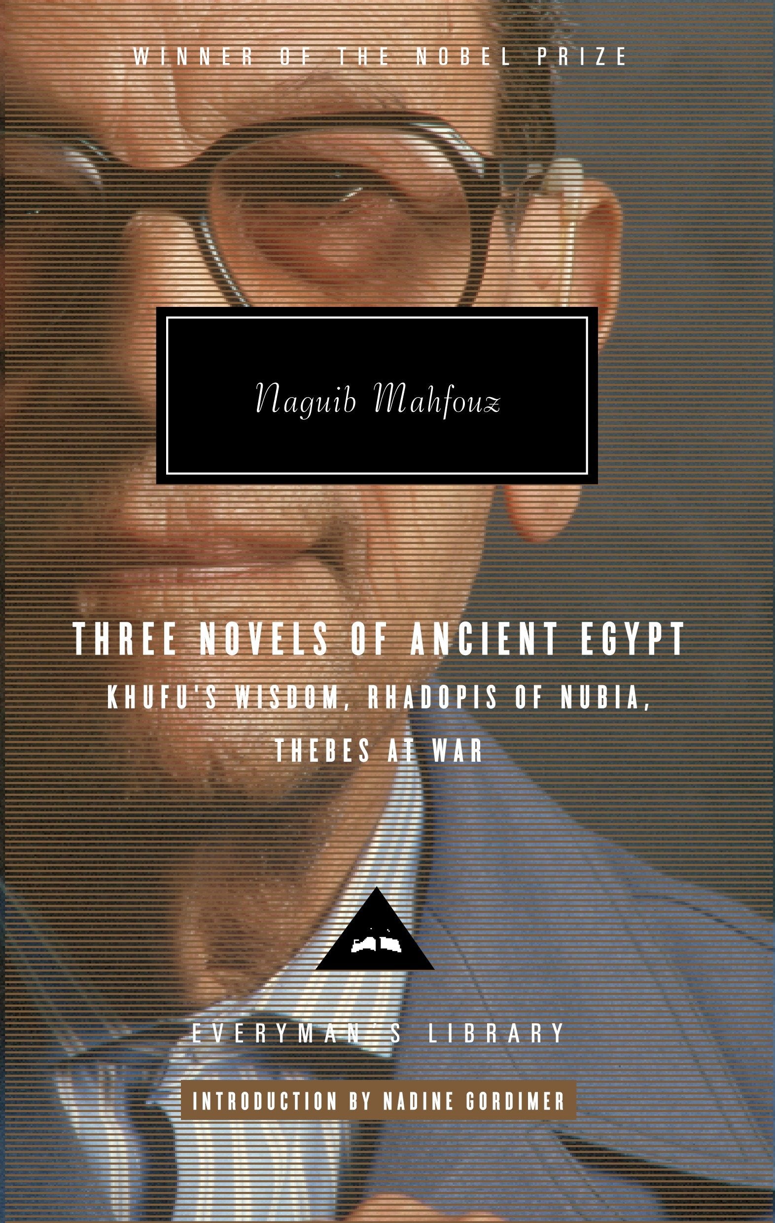 Three Novels of Ancient Egypt: Khufu's Wisdom, Rhadopis of Nubia, Thebes at War - Introduction by Nadine Gordimer (Everyman's Library Contemporary Classics Series)