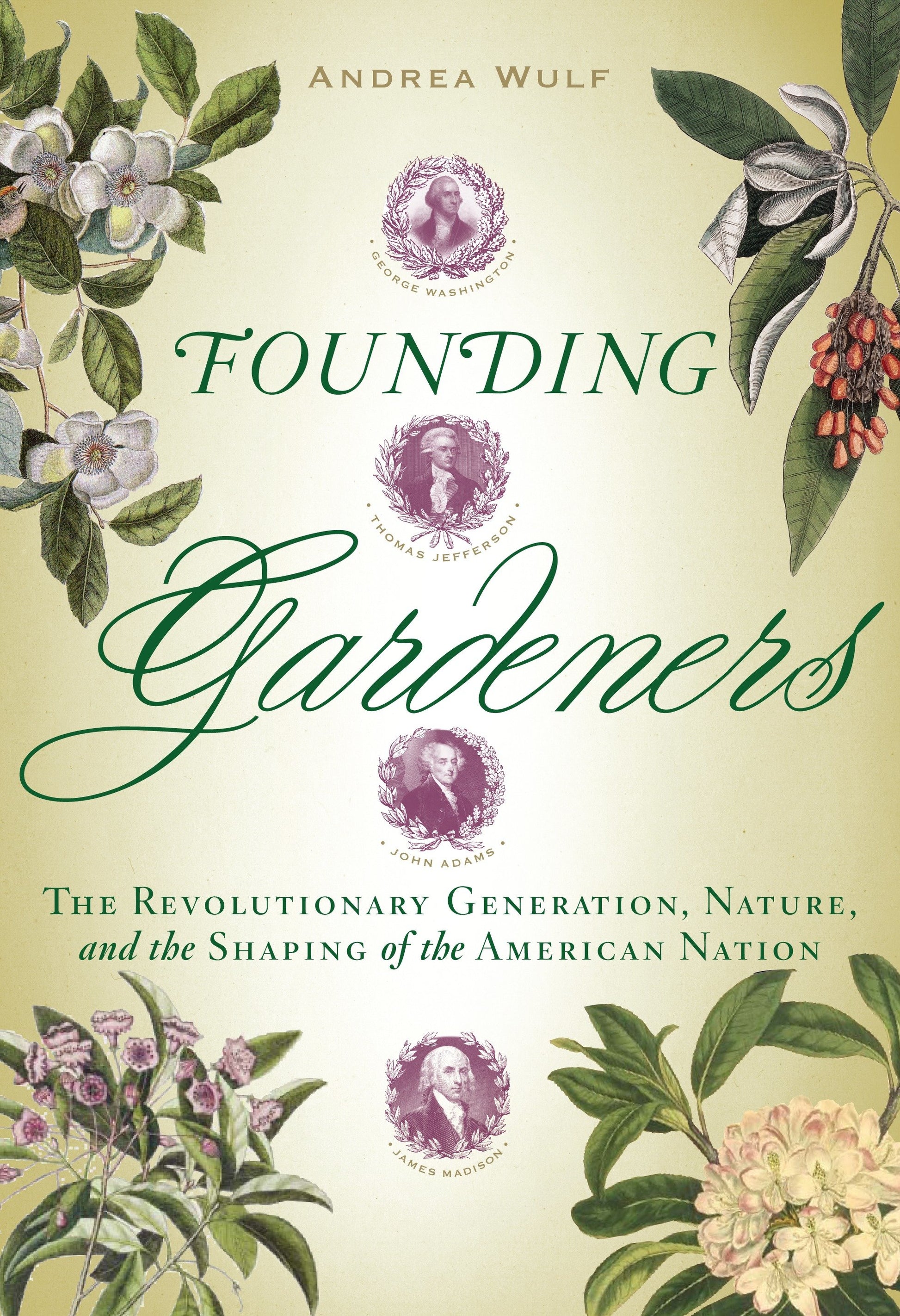 Founding Gardeners - The Revolutionary Generation, Nature, and the Shaping of the American Nation