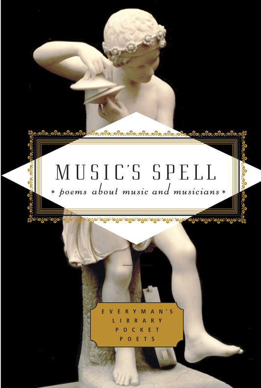 Music's Spell - Poems About Music and Musicians (Everyman's Library Pocket Poets Series)