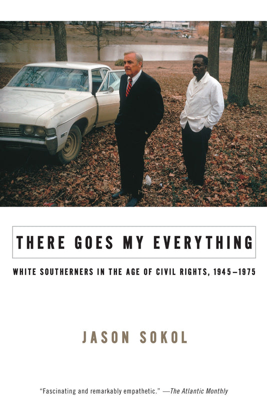 There Goes My Everything - White Southerners in the Age of Civil Rights, 1945-1975