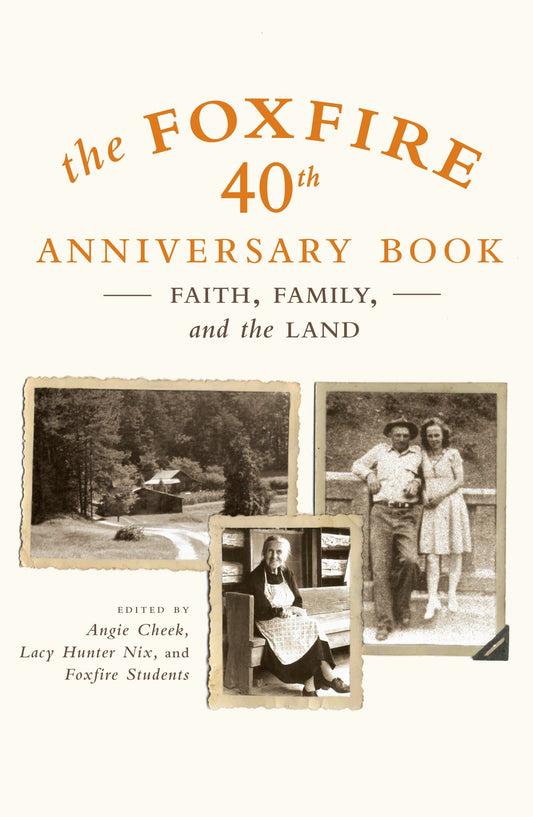 The Foxfire 40th Anniversary Book - Faith, Family, and the Land (Foxfire Series) (Book:13)