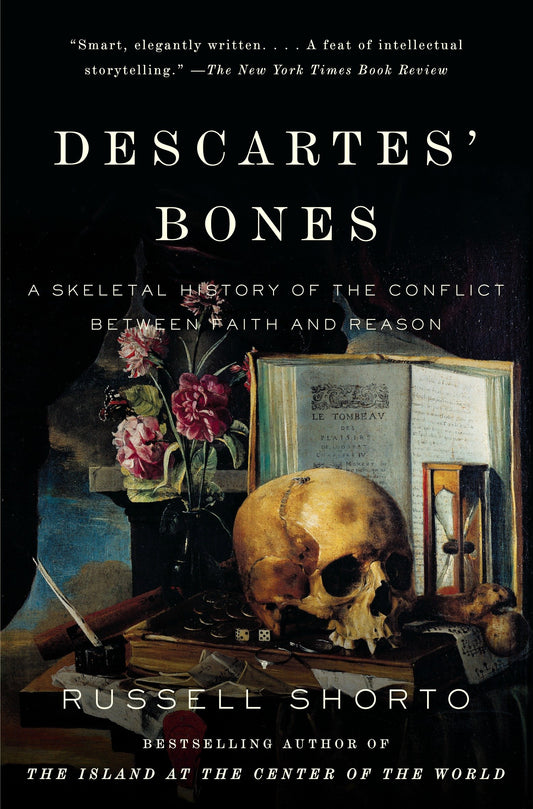 Descartes' Bones - A Skeletal History of the Conflict Between Faith and Reason