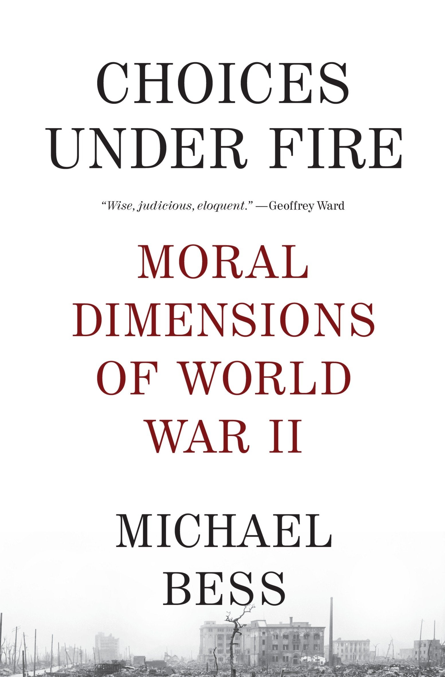 Choices Under Fire - Moral Dimensions of World War II