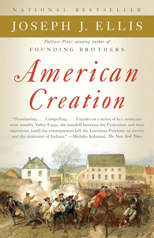 American Creation: Triumphs and Tragedies in the Founding of the Republic by Joseph J. Ellis
