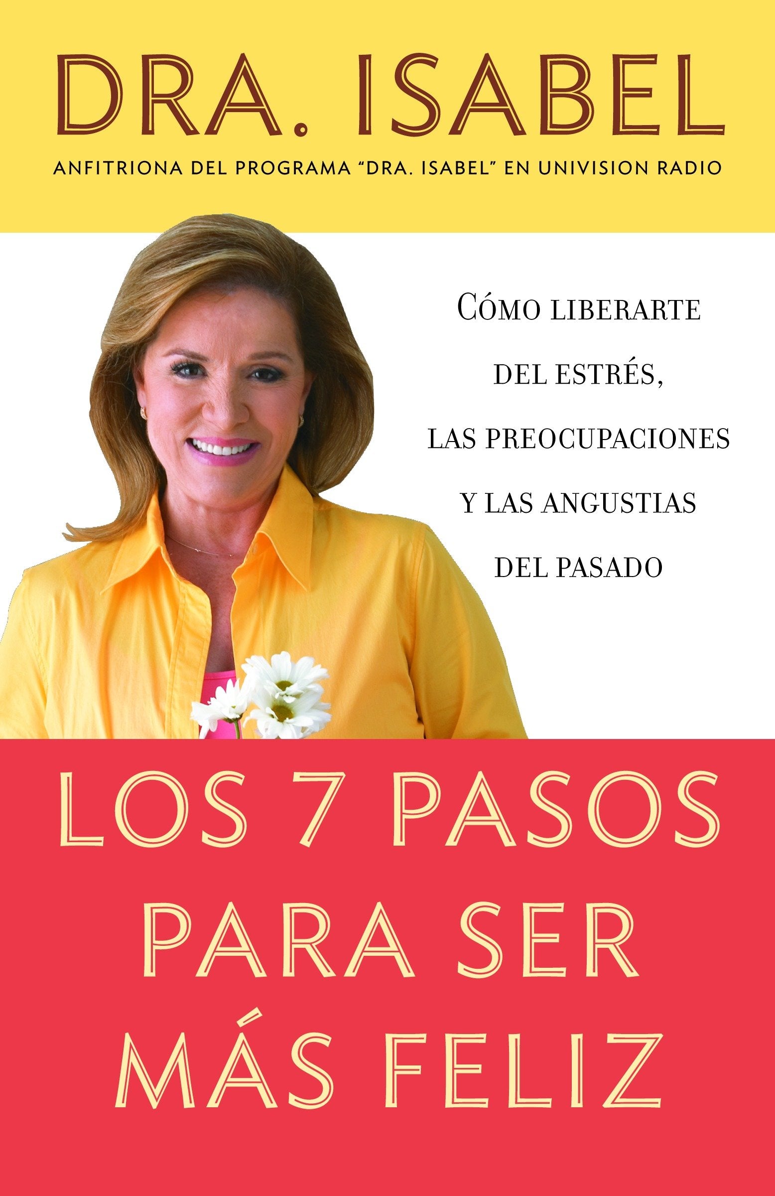 Los 7 pasos para ser m�s feliz / The Seven Steps to be Happier - C�mo liberarte del estr�s, las preocupaciones y las angustias del pasado