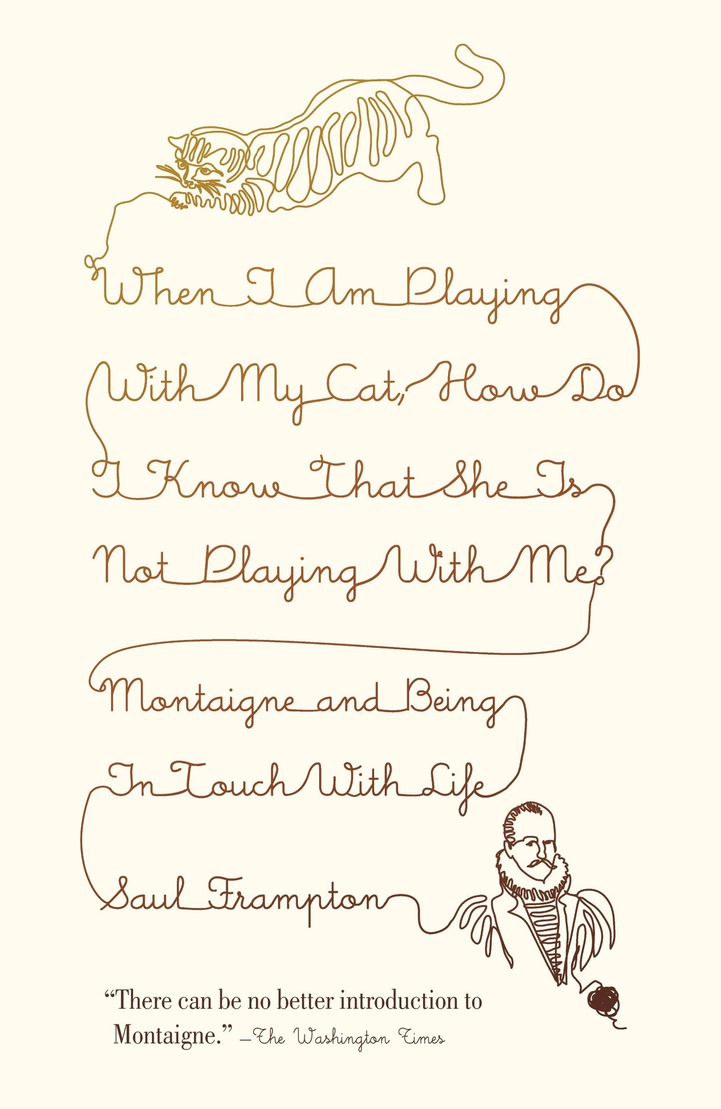 When I Am Playing with My Cat, How Do I Know That She Is Not Playing with Me? - Montaigne and Being in Touch with Life
