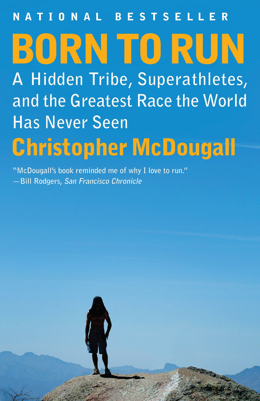 Born to Run - A Hidden Tribe, Superathletes, and the Greatest Race the World Has Never Seen