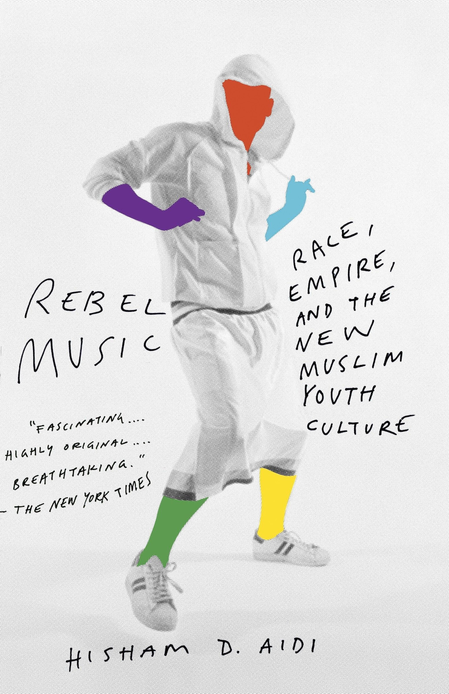 Rebel Music - Race, Empire, and the New Muslim Youth Culture