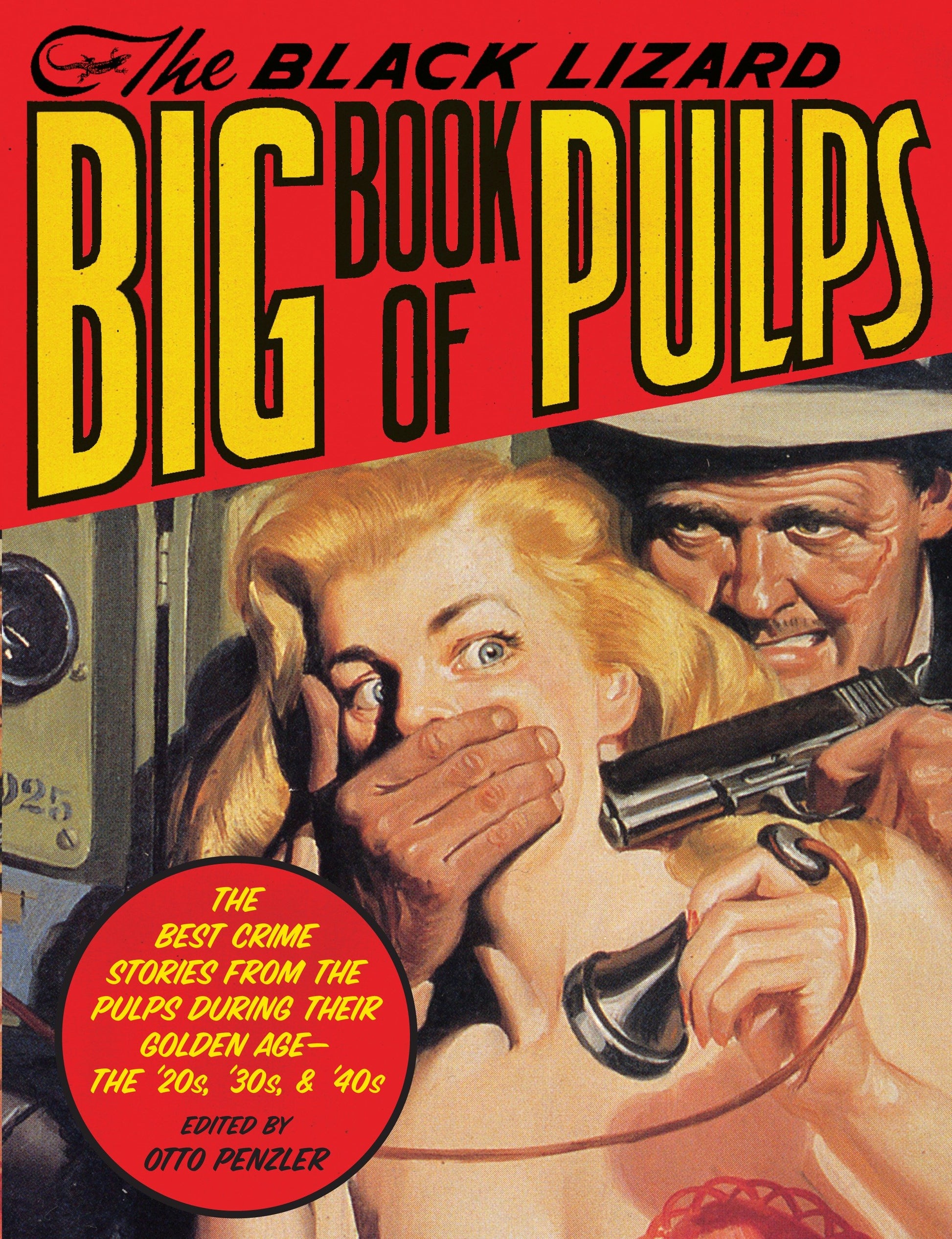 The Black Lizard Big Book of Pulps - The Best Crime Stories from the Pulps During Their Golden Age--The '20s, '30s & '40s
