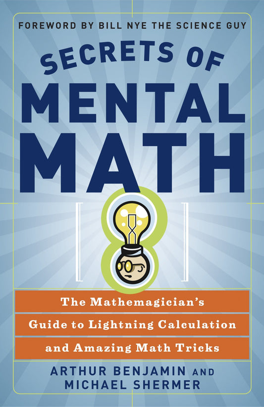 Secrets of Mental Math - The Mathemagician's Guide to Lightning Calculation and Amazing Math Tricks
