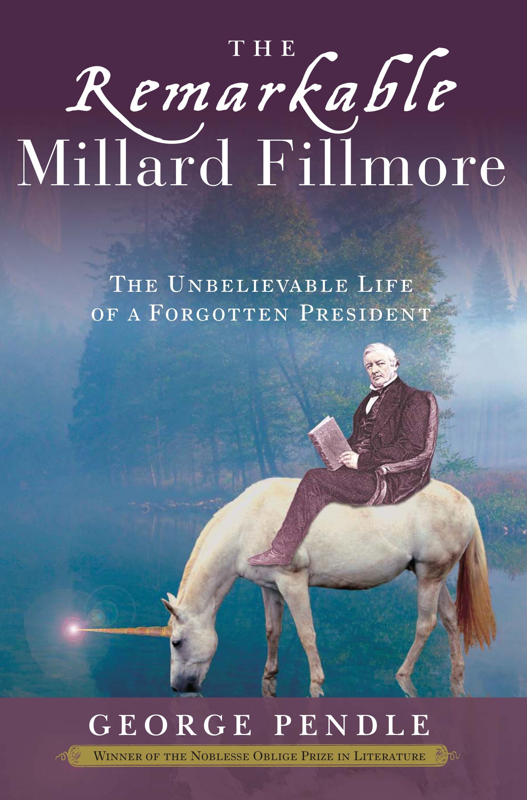 The Remarkable Millard Fillmore - The Unbelievable Life of a Forgotten President