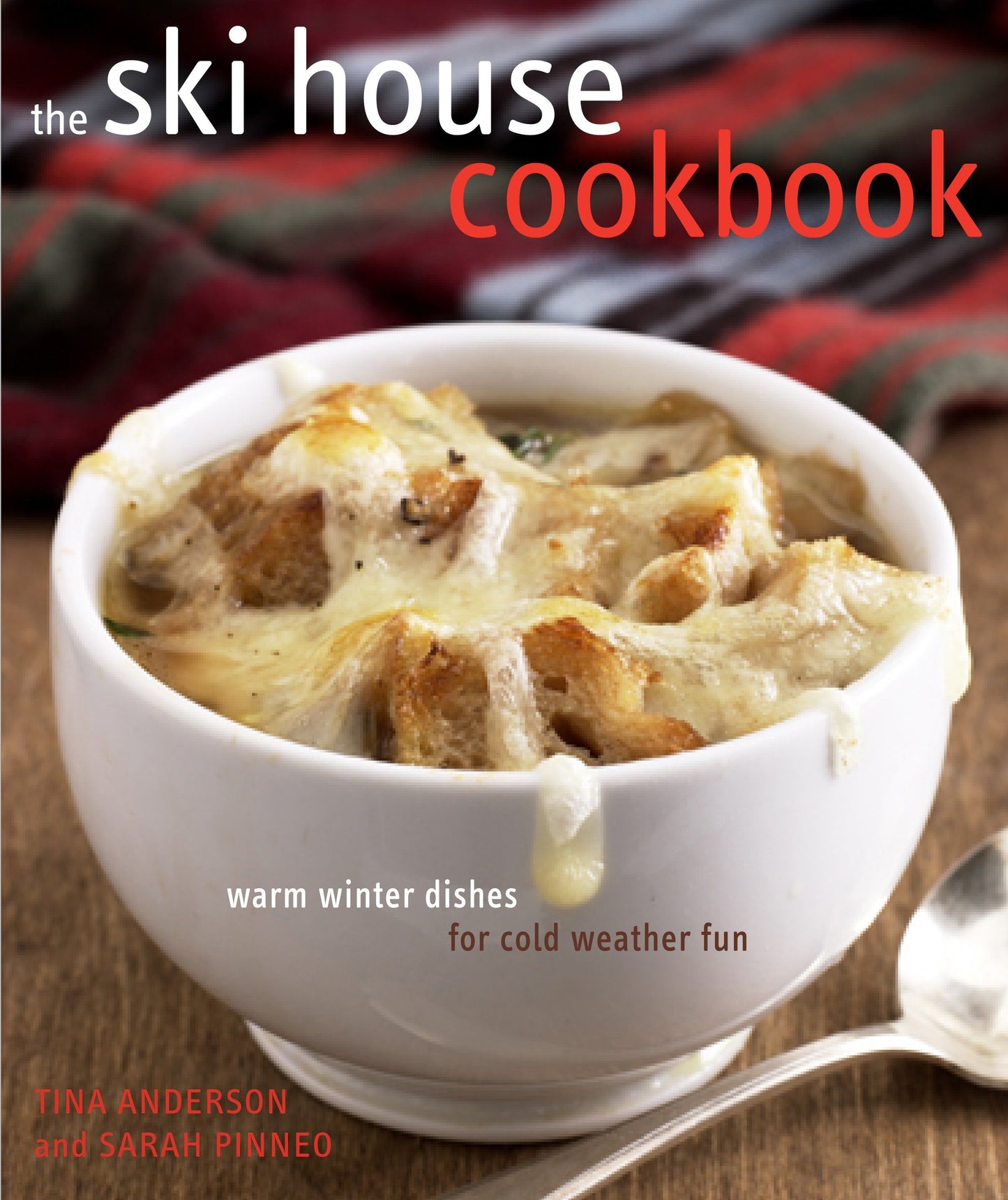 The Ski House Cookbook - Warm Winter Dishes for Cold Weather Fun