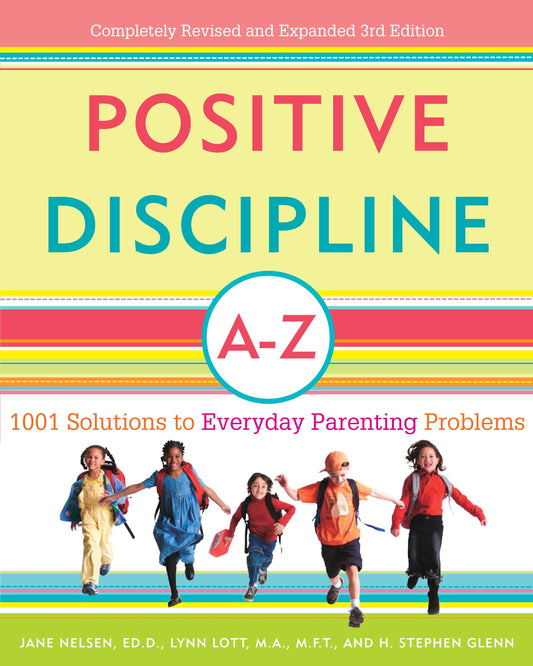 Positive Discipline A-Z - 1001 Solutions to Everyday Parenting Problems