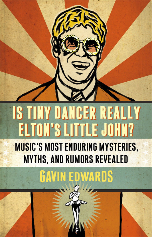 Is Tiny Dancer Really Elton's Little John? - Music's Most Enduring Mysteries, Myths, and Rumors Revealed