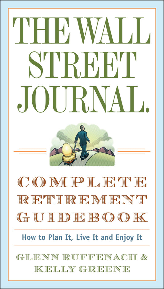The Wall Street Journal. Complete Retirement Guidebook - How to Plan It, Live It and Enjoy It (Wall Street Journal Guides)
