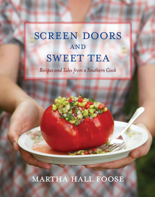 Screen Doors and Sweet Tea - Recipes and Tales from a Southern Cook: A Cookbook