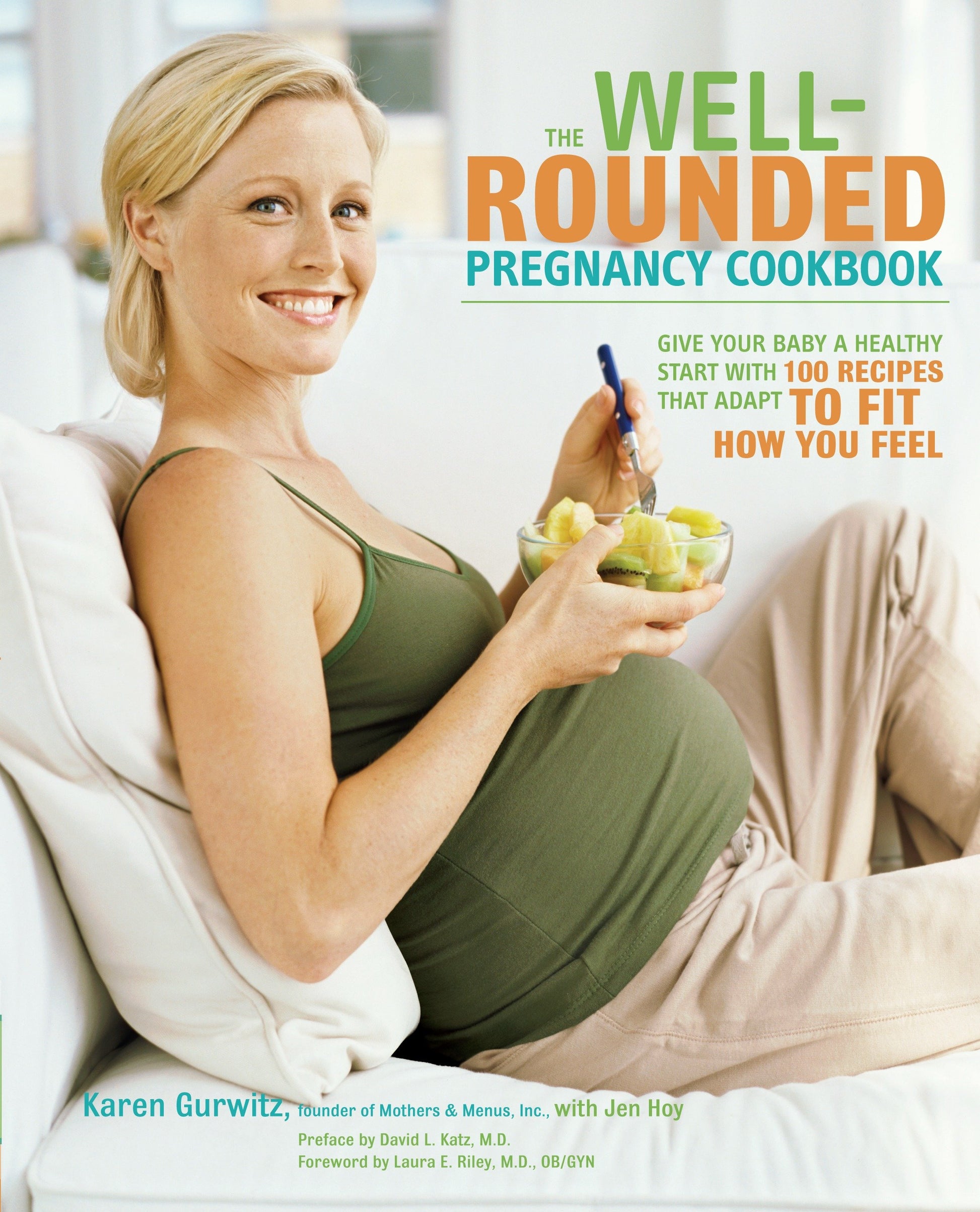 The Well-Rounded Pregnancy Cookbook - Give Your Baby a Healthy Start with 100 Recipes That Adapt to Fit How You Feel