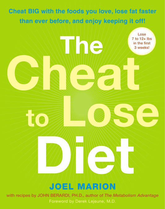 The Cheat to Lose Diet - Cheat BIG with the Foods You Love, Lose Fat Faster Than Ever Before, and Enjoy Keeping It Off!