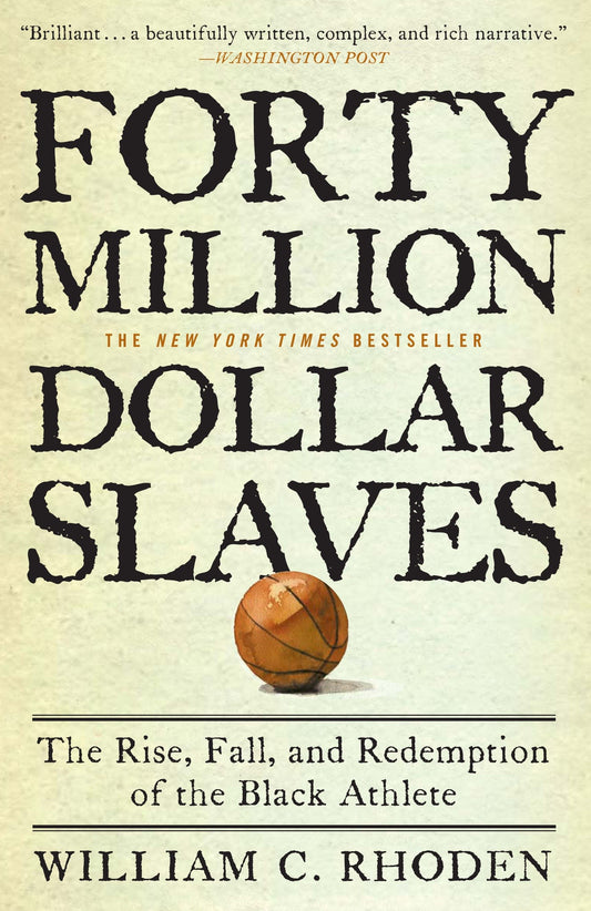 Forty Million Dollar Slaves - The Rise, Fall, and Redemption of the Black Athlete