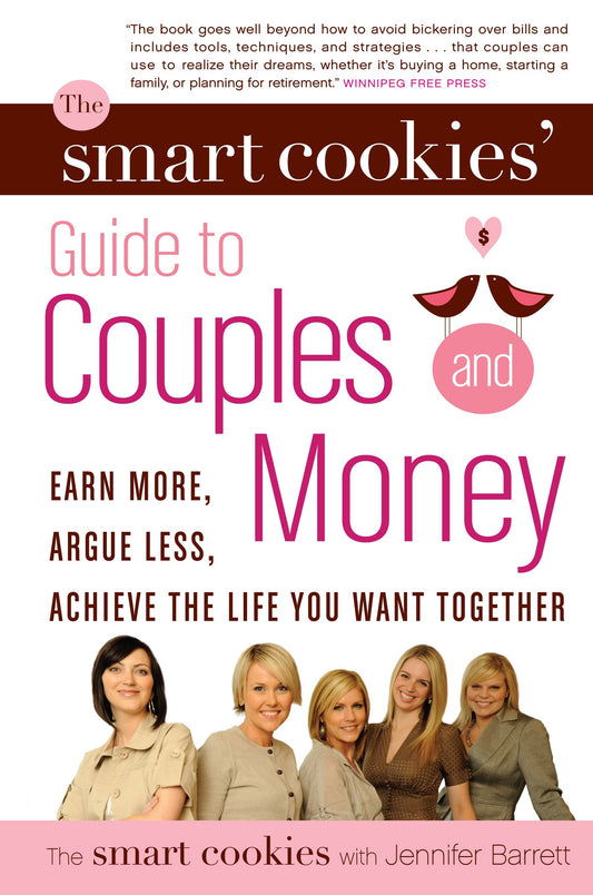The Smart Cookies' Guide to Couples and Money - Earn More, Argue Less, Achieve the Life You Want . . . Together