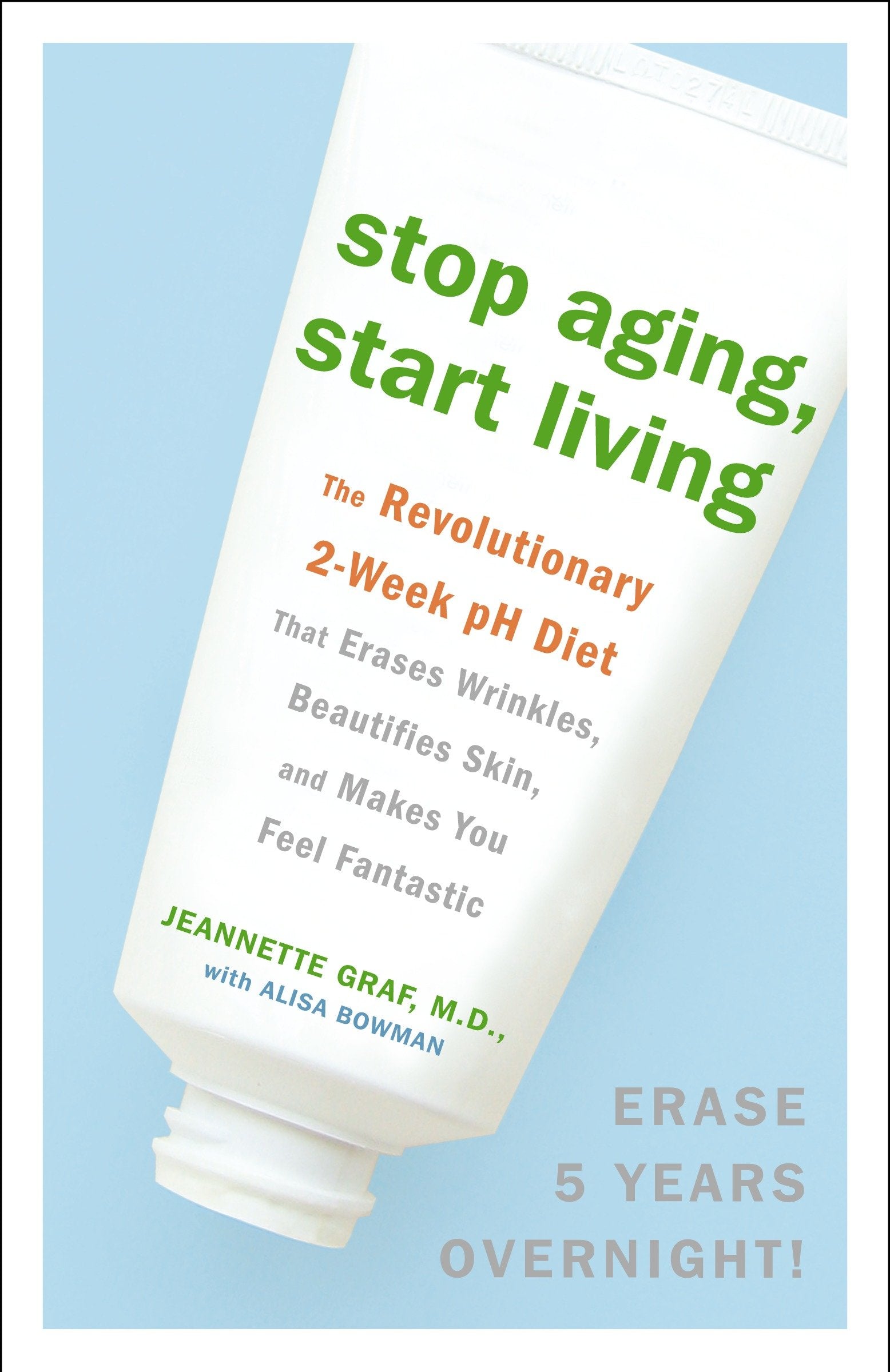 Stop Aging, Start Living - The Revolutionary 2-Week pH Diet That Erases Wrinkles, Beautifies Skin, and Makes You Feel Fantastic