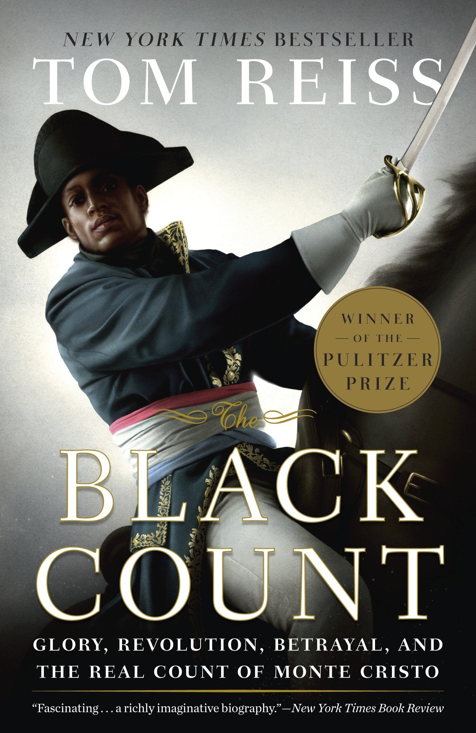 The Black Count - Glory, Revolution, Betrayal, and the Real Count of Monte Cristo (Pulitzer Prize for Biography)