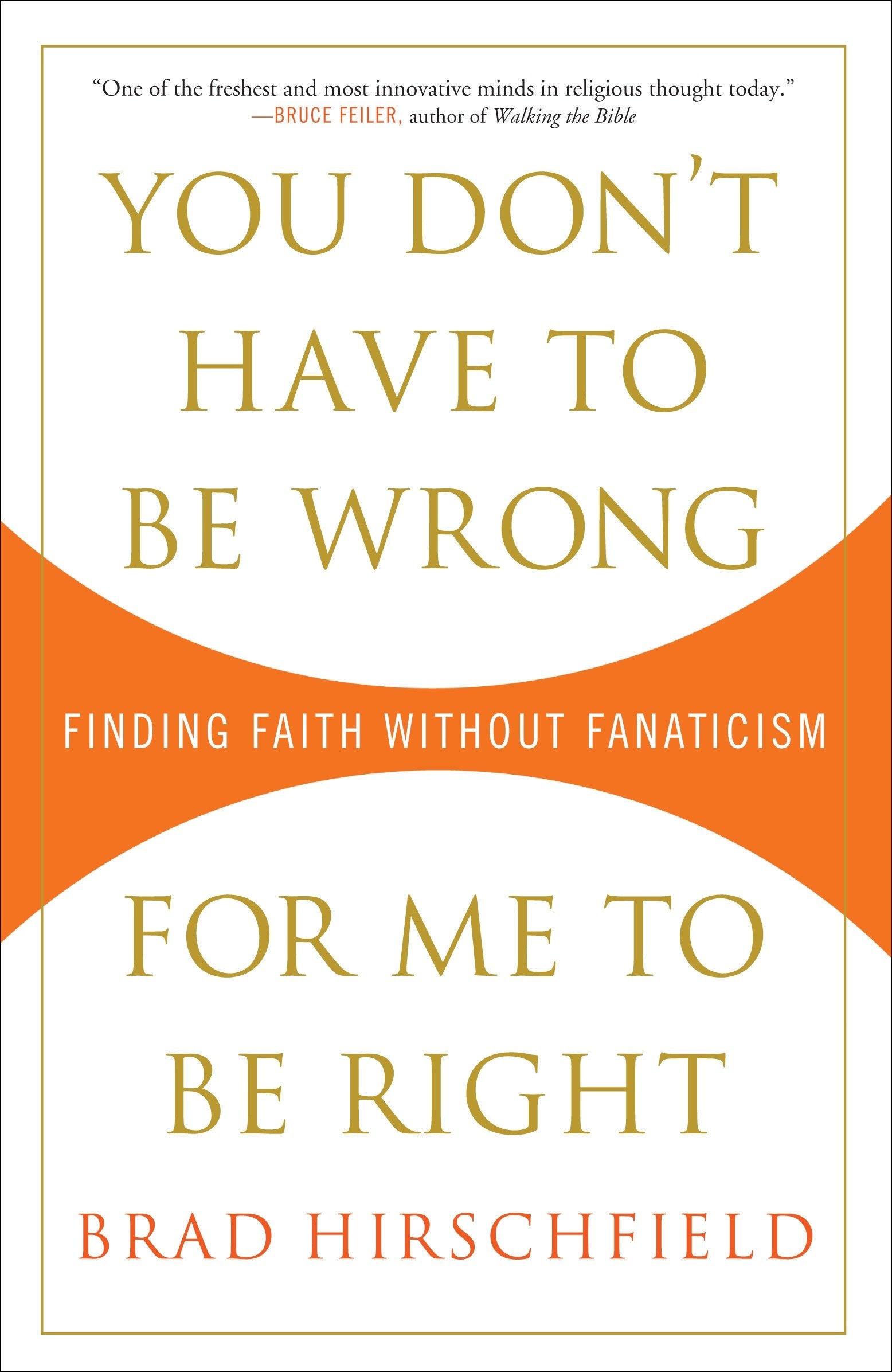 You Don't Have to Be Wrong for Me to Be Right - Finding Faith Without Fanaticism