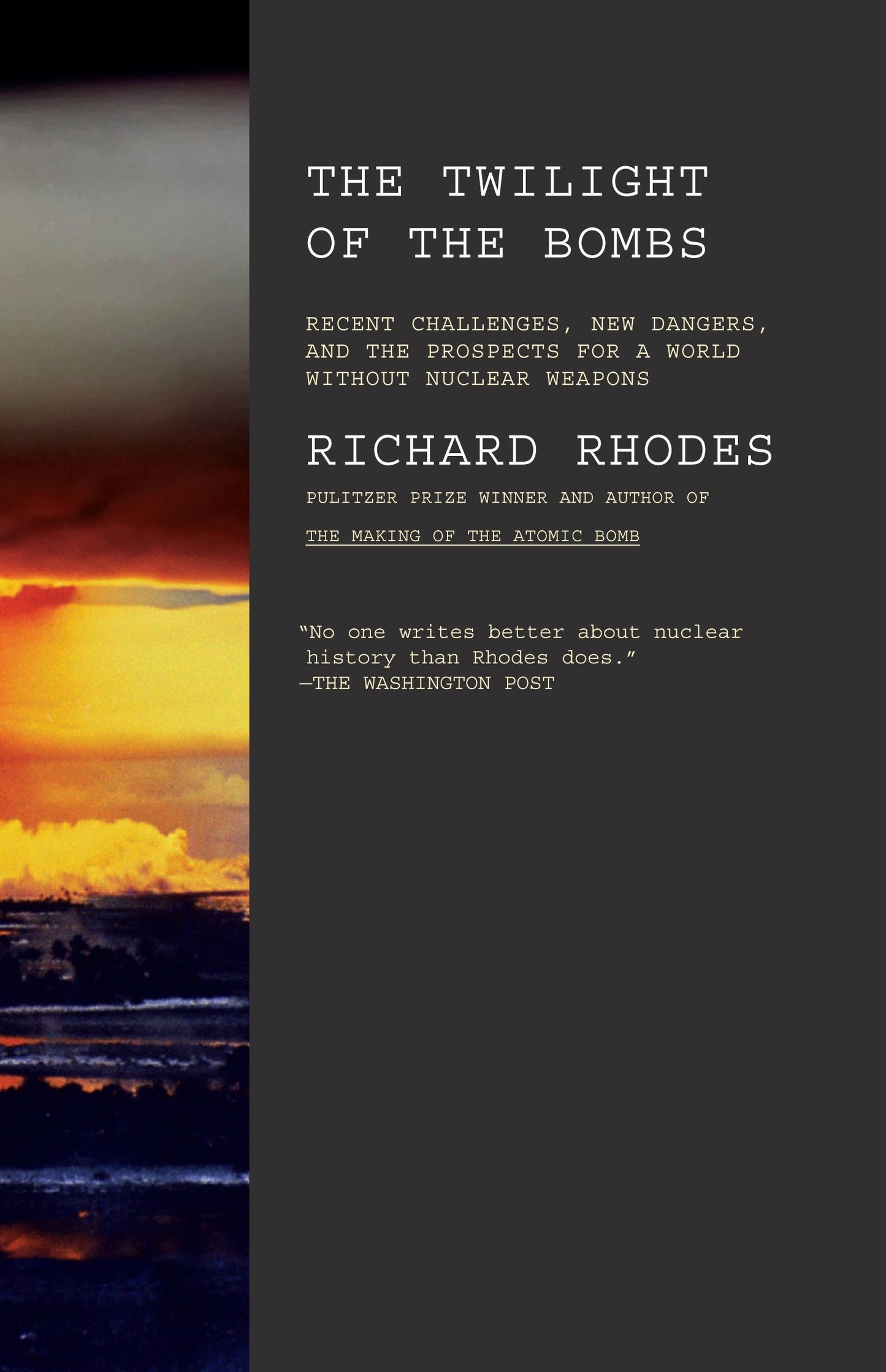 Twilight of the Bombs - Recent Challenges, New Dangers, and the Prospects for a World Without Nuclear Weapons
