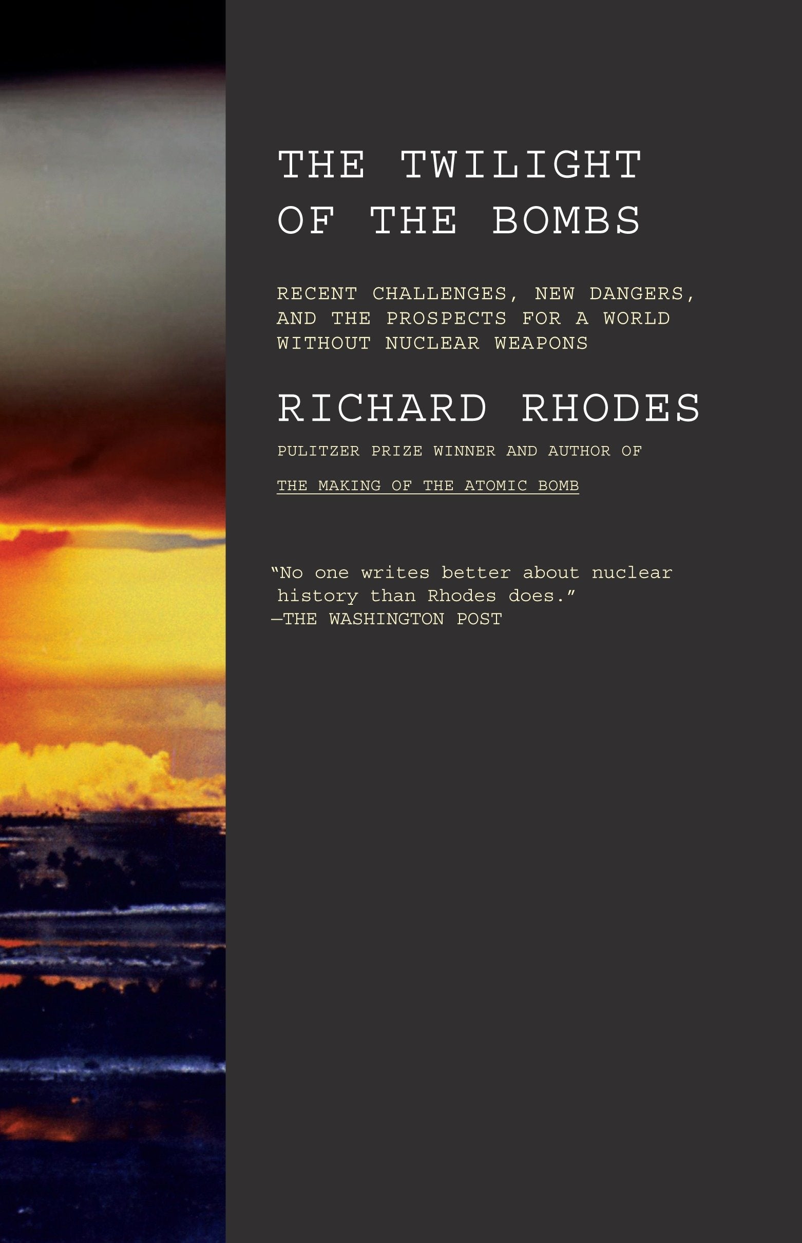 Twilight of the Bombs - Recent Challenges, New Dangers, and the Prospects for a World Without Nuclear Weapons
