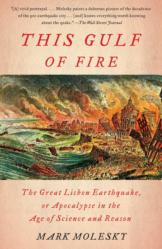 This Gulf of Fire - The Great Lisbon Earthquake, or Apocalypse in the Age of Science and Reason
