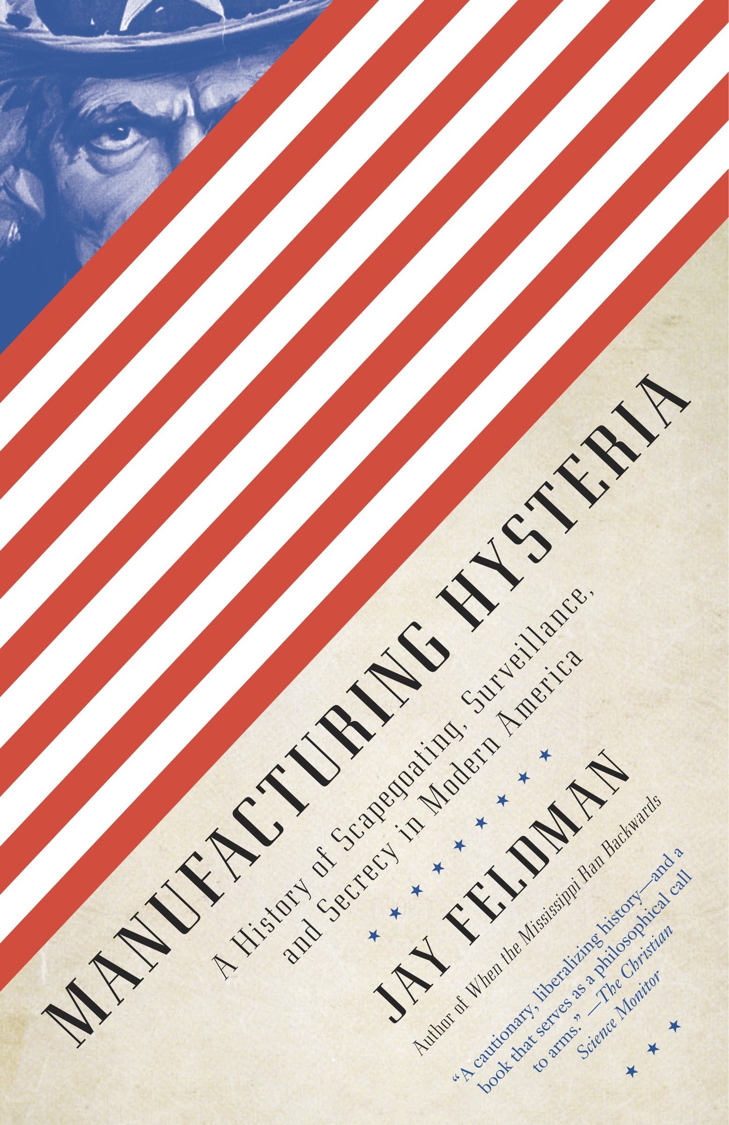 Manufacturing Hysteria - A History of Scapegoating, Surveillance, and Secrecy in Modern America