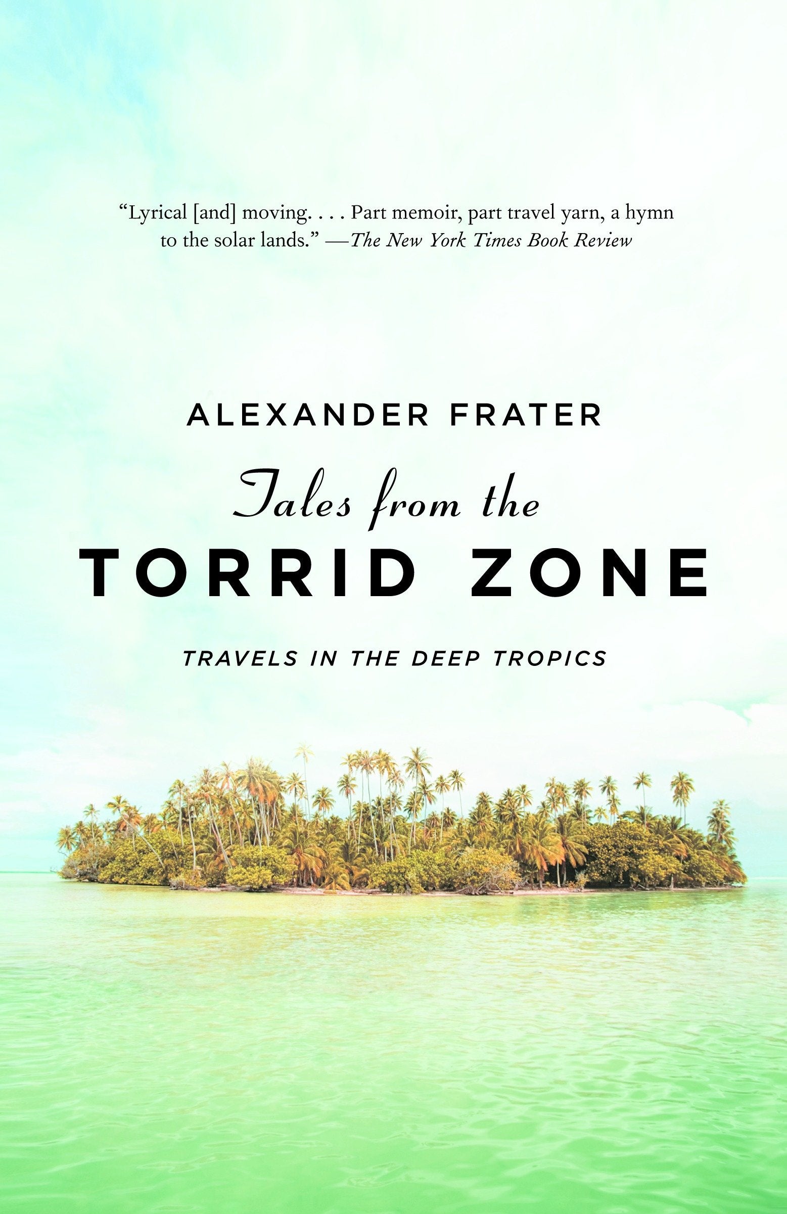 Tales from the Torrid Zone - Travels in the Deep Tropics (Vintage Departures)