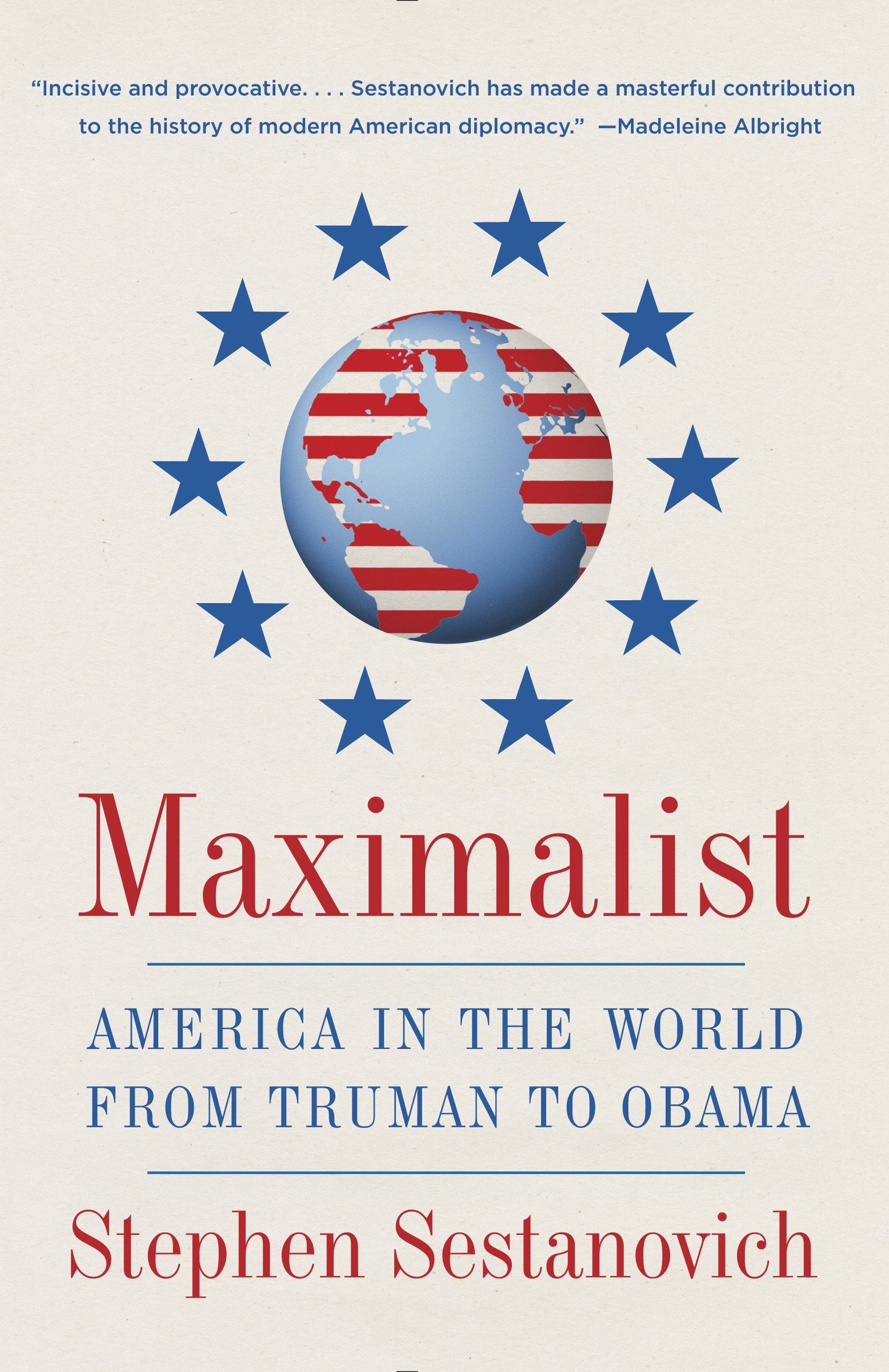 Maximalist - America in the World from Truman to Obama